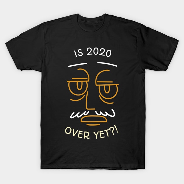 Is 2020 Over Yet? Covid 19 T-Shirt by Redboy